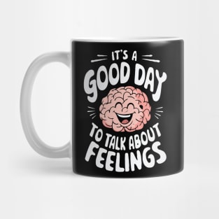 It's A Good Day To Talk About Feelings. Mental Health Mug